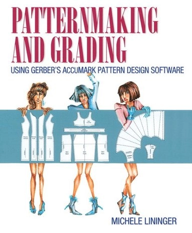 Patternmaking and grading using Gerber's Accumark pattern design software; Michele. Lininger; 2015