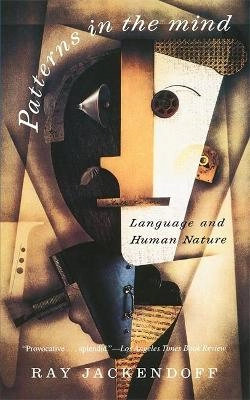 Patterns in the mind : language and human nature; Ray S Jackendoff; 1994