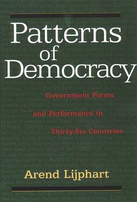 Patterns of democracy : government forms and performance in thirty-six countries; Arend Lijphart; 1999