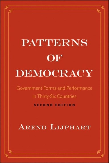 Patterns of democracy : government forms and performance in thirty-six countries; Arend Lijphart; 2012