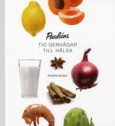Paulúns tio genvägar till hälsa; Fredrik Paulún; 2012