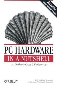 PC Hardware in a Nutshell; Robert Bruce Thompson; 2003
