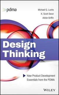 PDMA Essentials: Design and Design Thinking; Abbie Griffin, Charles H. Noble, Serdar S. Durmusoglu; 2016