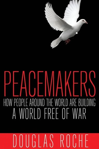 Peacemakers; Douglas Roche; 2014