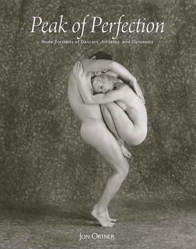Peak of perfection - nude portraits of dancers, athletes & gymnasts; Jon Ortner; 2014
