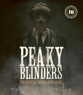 Peaky Blinders: The Official Visual Companion; Jamie Glazebrook; 2023