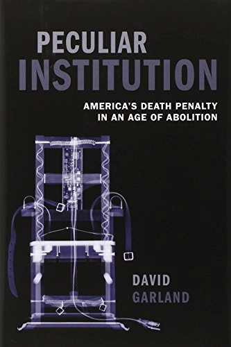 Peculiar institution : America's death penalty in an age of abolition