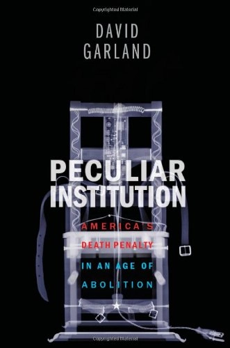 Peculiar institution : America's death penalty in an age of abolition