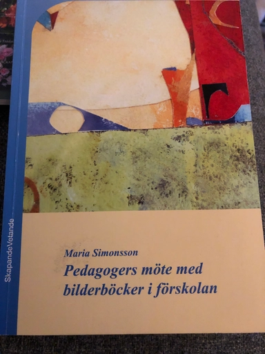 Pedagogers möte med bilderböcker i förskolanVolym 48 av Skapande, vetande, ISSN 0284-1266