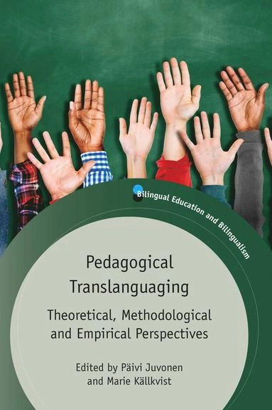 Pedagogical translanguaging : theoretical, methodological and empirical perspectives; Päivi Juvonen, Marie Källkvist; 2021