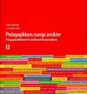 Pedagogikkens mange ansikter : pedagogikkens idéhistorie fra antikken til det postmoderne; Lars Løvlie, Kjetil Steinsholt; 2007