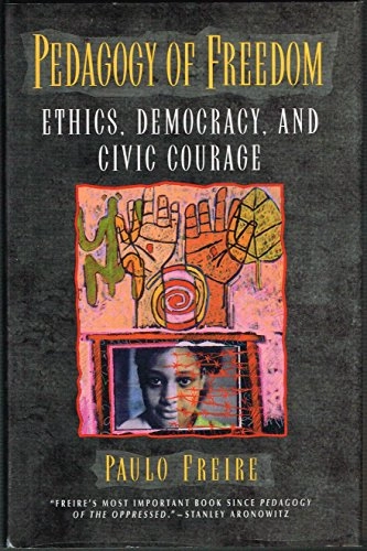 Pedagogy of freedom : ethics, democracy, and civic courage; Paulo Freire; 1998