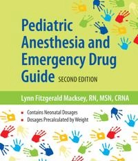 Pediatric anesthesia and emergency drug guide; Lynn Fitzgerald Macksey; 2015