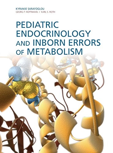 Pediatric Endocrinology and Inborn Errors of Metabolism; Kyriakie Sarafoglou; 2009