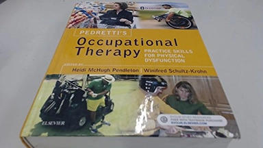 Pedretti's occupational therapy : practice skills for physical dysfunction; Heidi McHugh Pendleton, Winifred Schultz-Krohn; 2018