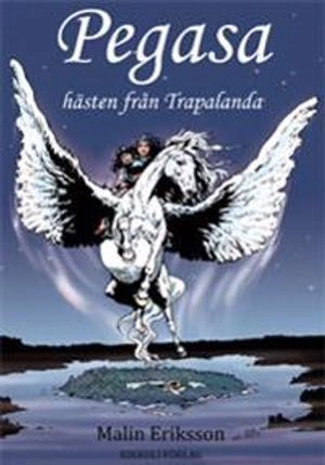 Pegasa - hästen från Trapalanda; Malin Eriksson; 2012