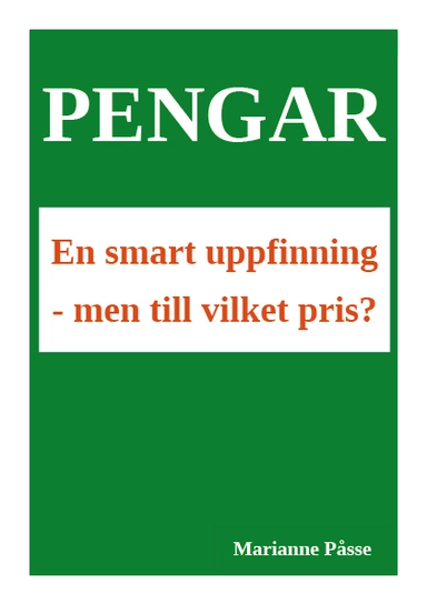 Pengar : en smart uppfinning – men till vilket pris?; Marianne Påsse; 2016