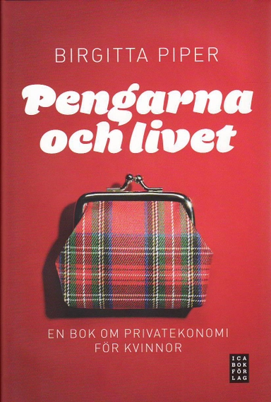 Pengarna och livet : en bok om privatekonomi för kvinnor; Birgitta Piper; 2010
