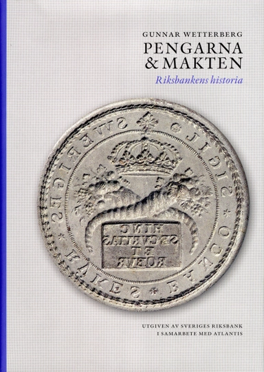 Pengarna och makten : riksbankens historia; Gunnar Wetterberg; 2009