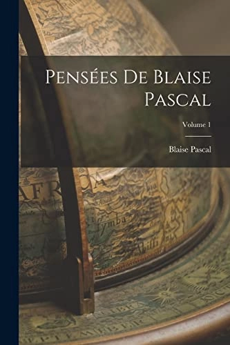 Pensées De Blaise Pascal; Volume 1; Blaise Pascal; 2022