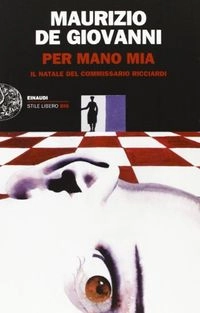 Per mano mia : il natale del commissario Ricciardi; Maurizio De Giovanni; 2013