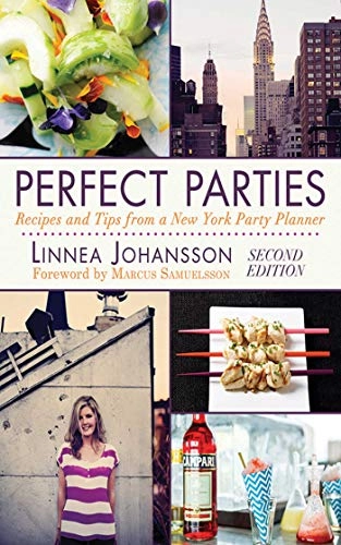 Perfect parties : recipes and tips from a New York party planner; Linnea Johansson; 2012