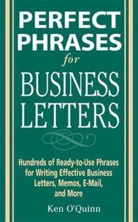 Perfect Phrases for Business Letters; Ken O'Quinn; 2005