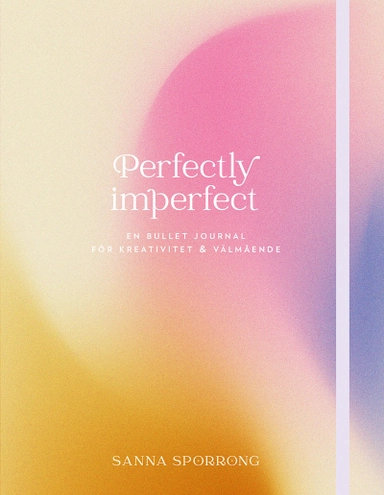 Perfectly imperfect : en bullet journal för kreativitet & välmående; Sanna Sporrong; 2022