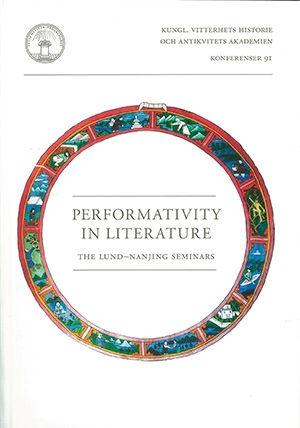 Performativity in literature : the Lund-Nanjing seminars; Eva Hættner Aureilus, He Chengzhou, Jon Helgason; 2016