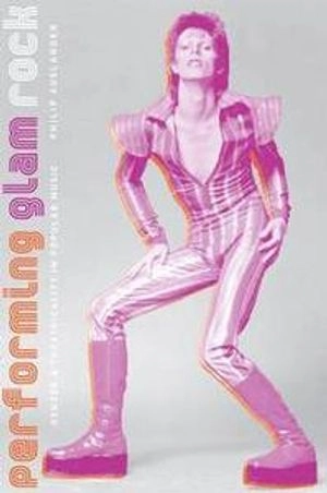 Performing glam rock : gender and theatricality in popular music; Philip Auslander; 2006