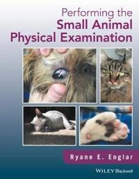 Performing the Small Animal Physical Examination; Ryane E. Englar; 2017