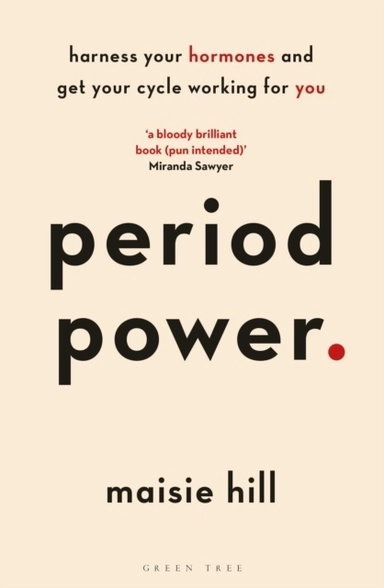 Period power - harness your hormones and get your cycle working for you