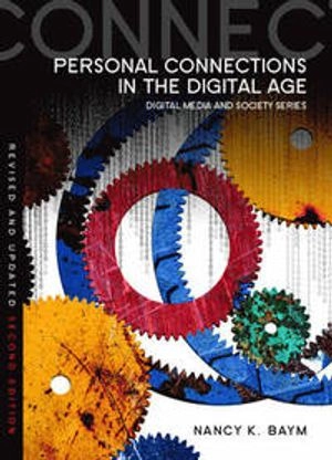 Personal Connections in the Digital Age; Nancy K. Baym; 2015
