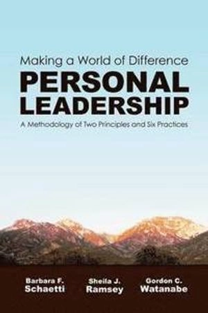 Personal leadership : making a world of difference : a methodology of two principles and six practices; Barbara F. Schaetti; 2008