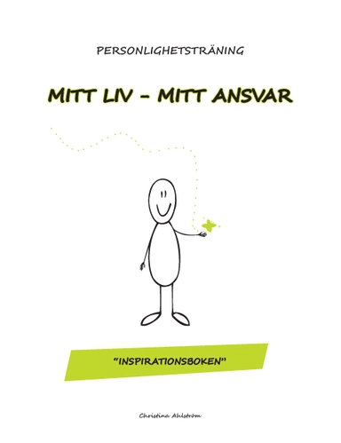 Personlighetsträning : mitt liv - mitt ansvar; Christina Ahlström; 2013