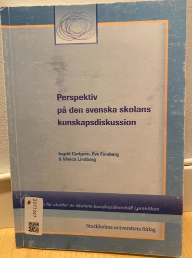 Perspektiv på den svenska skolans kunskapsdiskussion; Ingrid Carlgren, Eva Forsberg, Viveca Lindberg; 2009