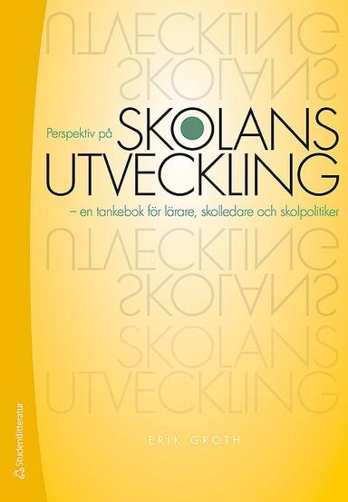 Perspektiv på skolans utveckling : en tankebok för lärare, skolledare och skolpolitiker