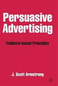Persuasive Advertising; J Armstrong, J Scott Professor Armstrong; 2010