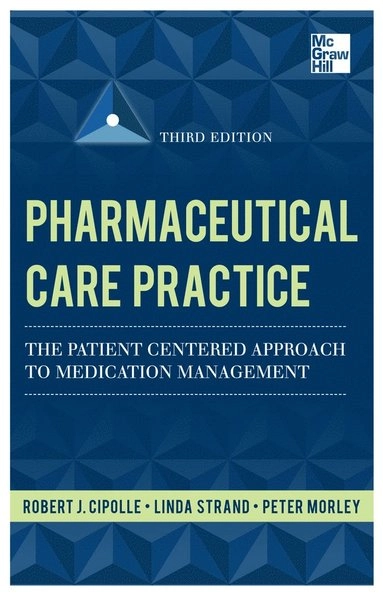 Pharmaceutical care practice : the patient-centered approach to medication management services; Robert J. Cipolle; 2012