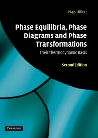 Phase equilibria, phase diagrams and phase transformations : their thermodynamic basis; Mats Hillert; 2008