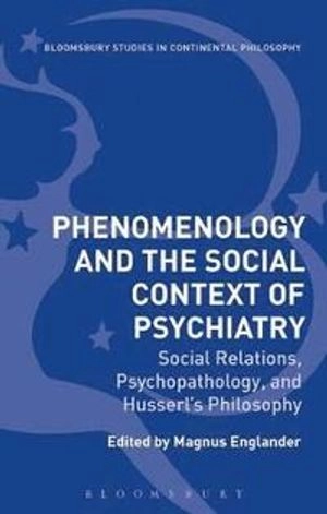 Phenomenology and the social context of psychiatry : Social relations, psychopathology, and Husserl's philosophy