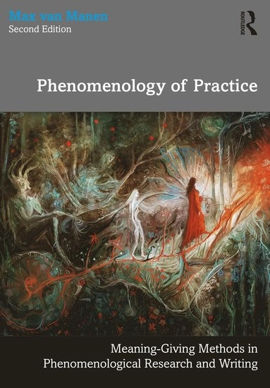 Phenomenology of practice : meaning-giving methods in phenomenological research and writing