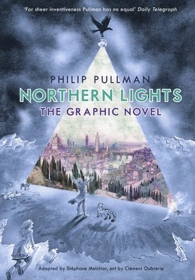 Philip Pullman's Northern lights : a His dark materials graphic novel; Stéphane Melchior, Clément Oubrerie, Annie Eaton, Philip Pullman; 2017