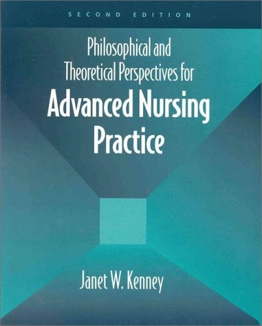 Philosophical and theoretical perspectives for advanced nursing practice; Janet W. Kenney; 1999