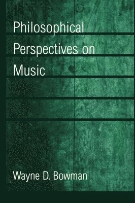 Philosophical perspectives on music; Wayne D. Bowman; 1998