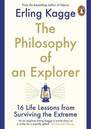 Philosophy of an Explorer - 16 Life-lessons from Surviving the Extreme; Erling Kagge; 2021