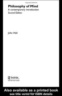 Philosophy of mind : a contemporary introduction; John. Heil; 2004