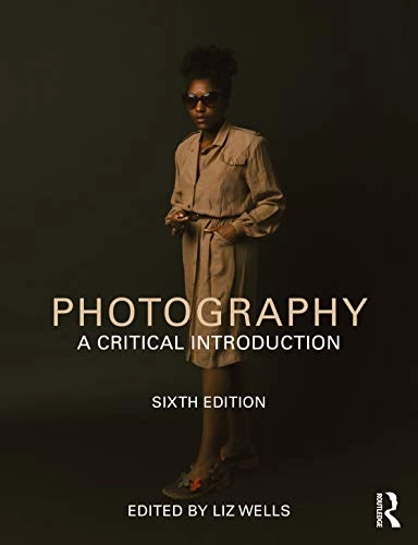 Photography : a critical introduction; Liz Wells; 2021