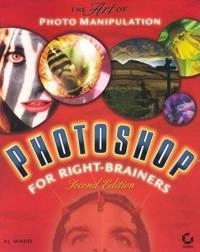 Photoshop for Right-Brainers: The Art of Photomanipulation; Al Ward; 2005