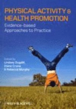 Physical Activity and Health Promotion: Evidence-based Approaches to Practi; Editor:Lindsey Dugdill, Editor:Diane Crone, Edito Murphy; 2009